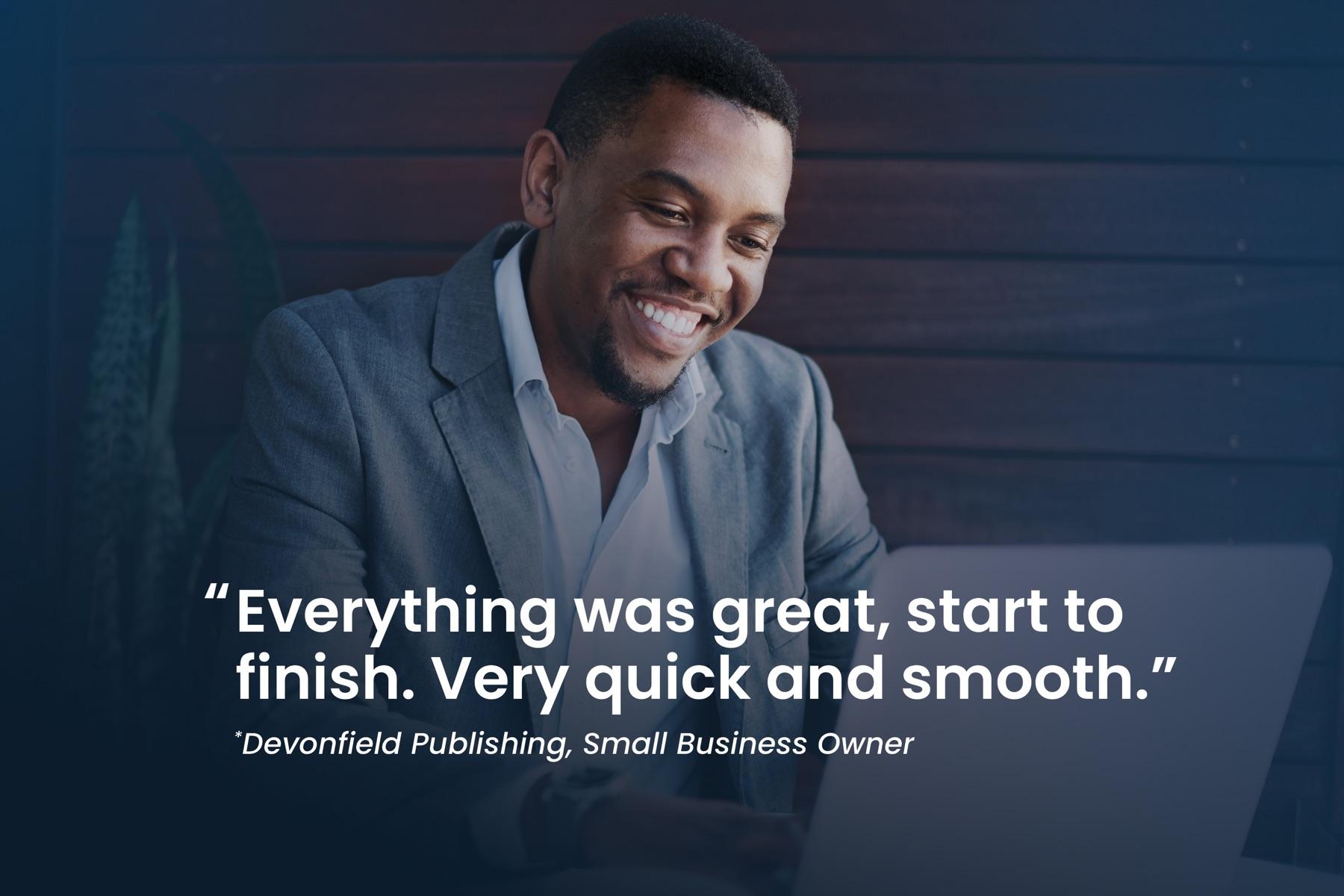 Devonfield Publishing, small business owner: "Everything was great, start to finish. Very quick and smooth."
